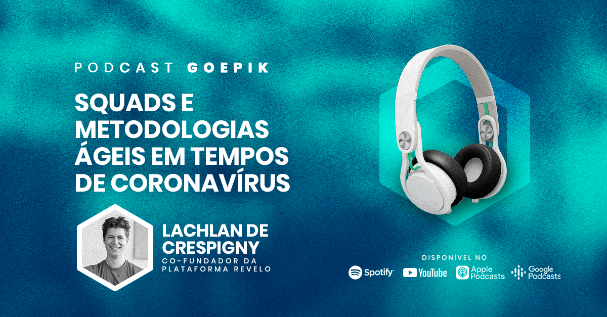 Podcast GoEPIK - Squads e Metodologias Ágeis